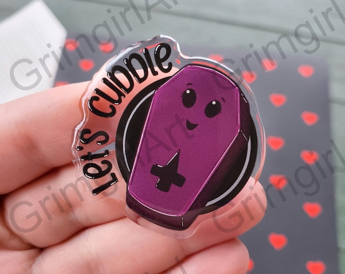 Lets Cuddle Coffin Acrylic Pin