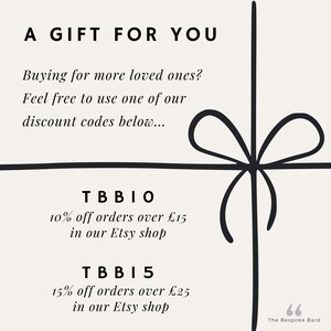 A gift for you. Buying for more loved ones? Feel free to use one of our discount codes. TBB10 - 10% off orders over £15 in our Etsy shop. TBB15 - 15% off orders over £25 in our Etsy shop.