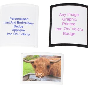 May include: Three white iron-on patches with black borders. The first patch says "Personalised Print And Embroidery Badge Applique Iron On / Velcro". The second patch says "Any Image Graphic Printed Iron On/ Velcro Badge". The third patch has a picture of a brown Highland cow.