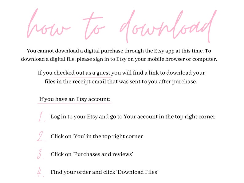 May include: An instructional graphic with the pink cursive header how to download. It explains that digital purchases cannot be downloaded via the Etsy app and provides steps for guest checkout and account holders to access files via a browser.
