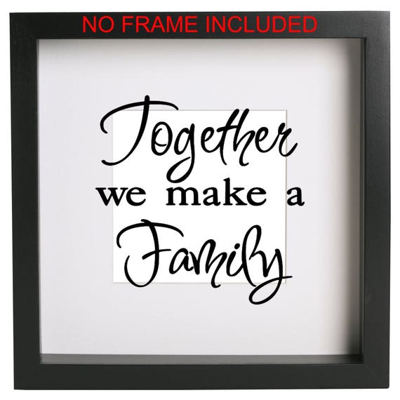 Together We Make A Family Box Frame Vinyl Sticker Only Ribba