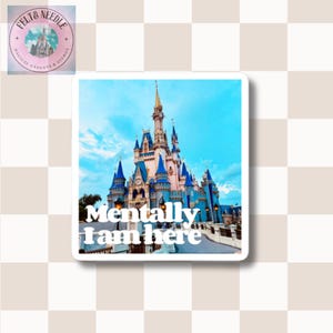 Mentally I Am Here - Magic Kingdom Castle Vinyl Sticker