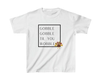 Thanksgiving Gear: Gobble Gobble Til You Wobble (Kids Heavy Cotton Tee)