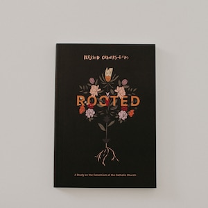 Rooted // A Study on Topics in the Catechism of the Catholic Church