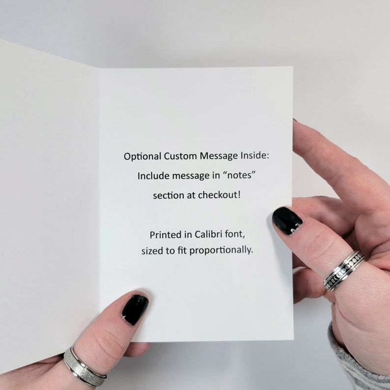 May include: A white card with the text "Optional Custom Message Inside: Include message in "notes" section at checkout! Printed in Calibri font, sized to fit proportionally."