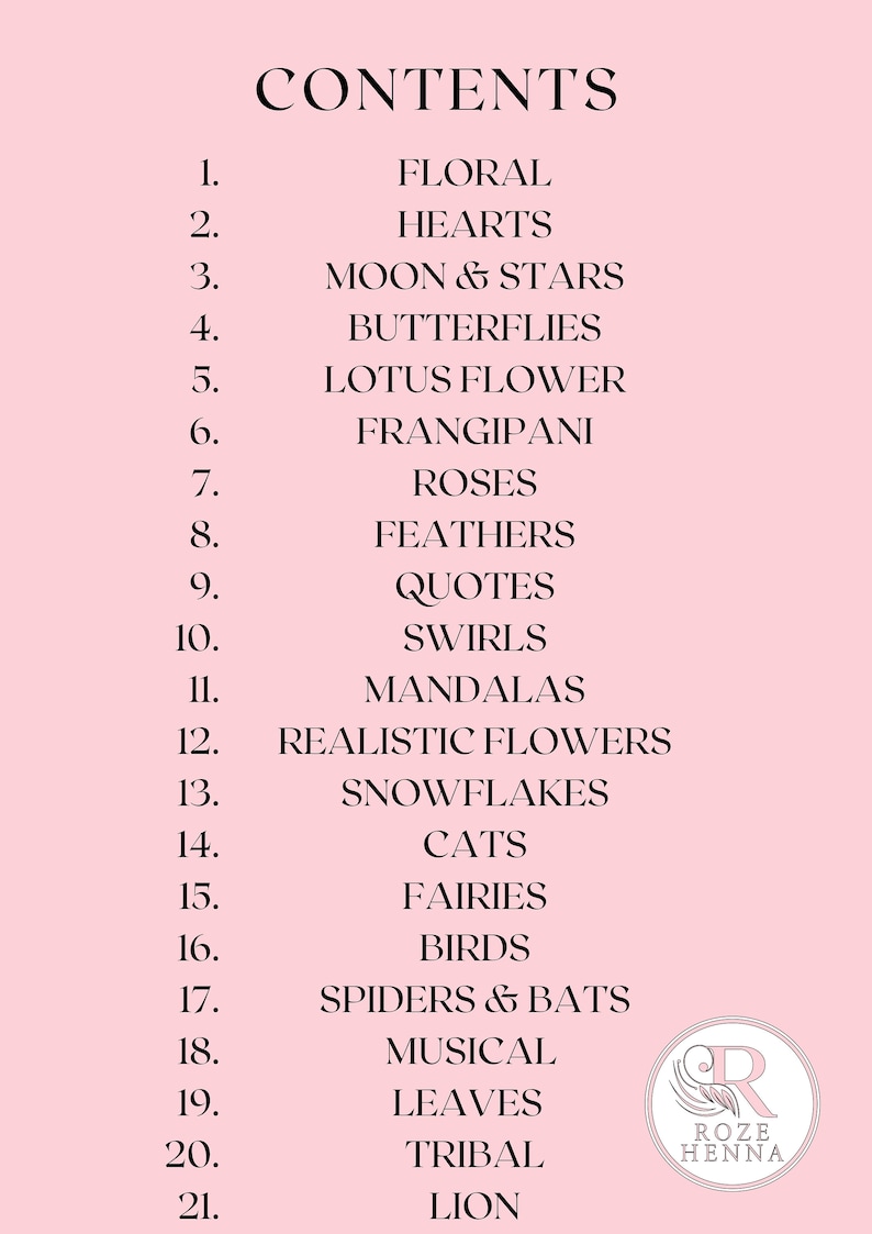 May include: A pink background with a list of design options in black text, including floral, hearts, moon & stars, butterflies, lotus flower, frangipani, roses, feathers, quotes, swirls, mandalas, realistic flowers, snowflakes, cats, fairies, birds, spiders & bats, musical, leaves, tribal, and lion.