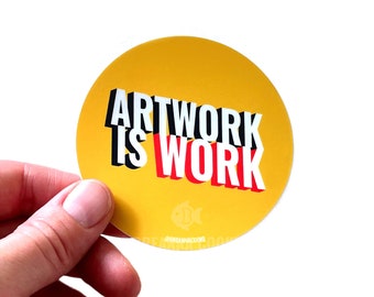 Artwork Is Work | Circle Sticker Decal | 3x3in