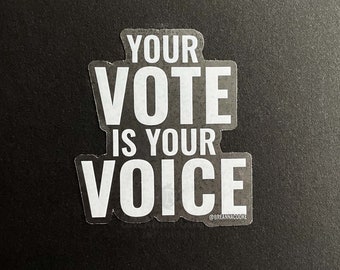 Your Vote is Your Voice | clear sticker decal | 3x3in