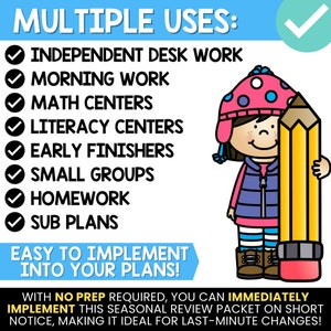 Op de afbeelding: Een kleurrijke illustratie van een kind dat een roze en blauwe wintermuts en een blauwe vest draagt en een geel potlood vasthoudt. De tekst "MULTIPLE USES:" staat bovenaan de afbeelding. Onder de illustratie staat een lijst met toepassingen voor het product, waaronder "Independent Desk Work", "Morning Work", "Math Centers", "Literacy Centers", "Early Finishers", "Small Groups", "Homework" en "Sub Plans". De tekst "EASY TO IMPLEMENT INTO YOUR PLANS!" staat onder de lijst. De tekst "WITH NO PREP REQUIRED, YOU CAN IMMEDIATELY IMPLEMENT THIS SEASONAL REVIEW PACKET ON SHORT NOTICE, MAKING IT IDEAL FOR LAST-MINUTE CHANGES!" staat onderaan de afbeelding.