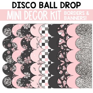 May include: A set of pink and black scalloped borders with different patterns, including disco balls, flowers, and animal print. The text "Disco Ball Drop Mini Decor Kit Borders & Banners!" is at the top of the image.