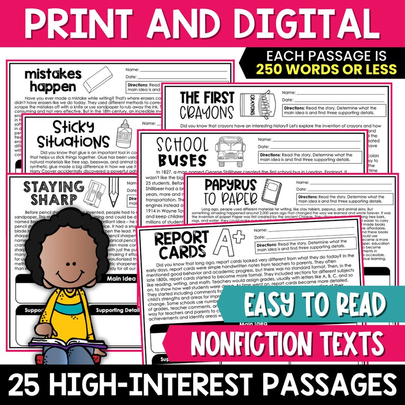 May include: A set of printable and digital nonfiction reading passages for kids. Each passage is 250 words or less and includes a main idea and three supporting details. The passages cover topics like the invention of crayons, school buses, papyrus, and report cards.