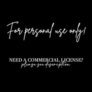 May include: Text on a black background that reads "For personal use only!" and "NEED A COMMERCIAL LICENSE? please see description"