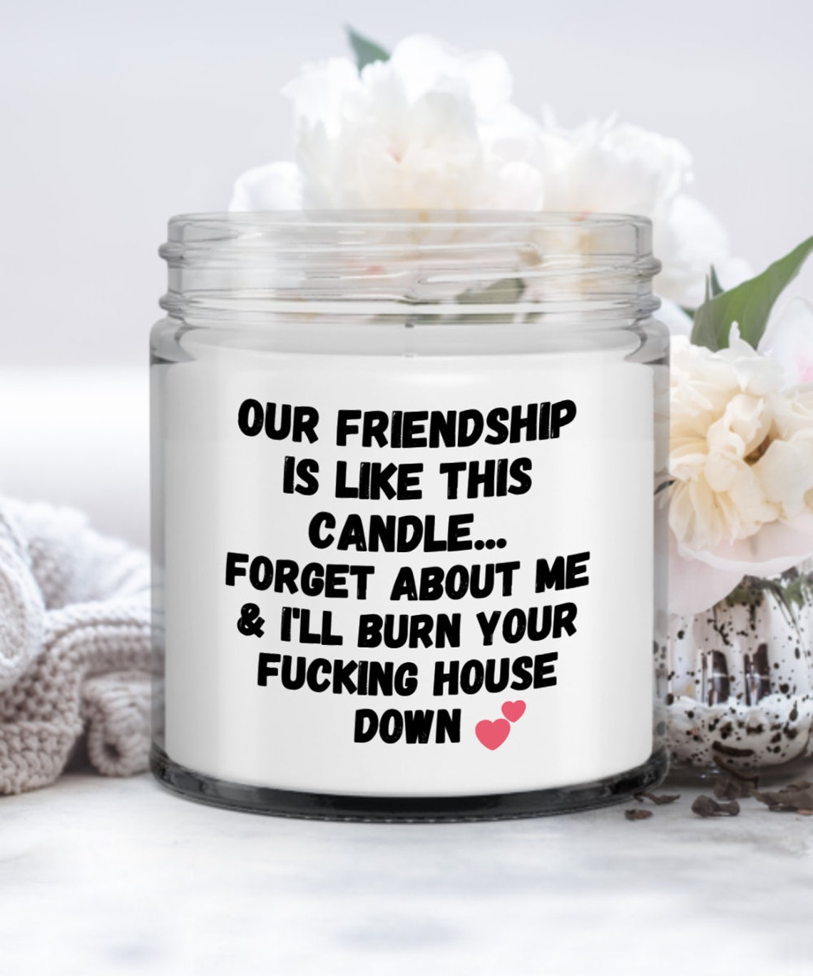 Our Friendship is Like This Candle Forget About Me I'll Burn Your Fcking House Down Friend Gift ...