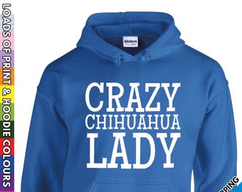 Adults Crazy Chihuahua Lady Hoodie - Cute Small Puppy Dog Animal Lover - Ladies Hooded Top -  Present Gift Hood