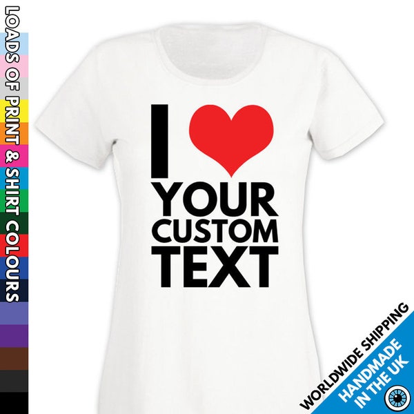 Ladies Custom I Heart Printed T Shirt • Any Name or Text Personalised • Personalized Love Funny Gift Present