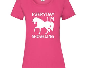 Ladies Everyday I'm Shoveling Horse Tshirt • Ladies Fitted T Shirt