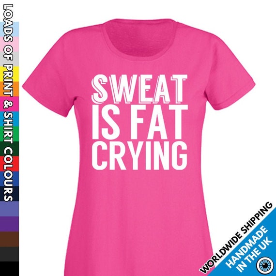 Sweat Is Fat Crying Funny Gym Workout Motivational Diet Gift T-Shirt Sweat Is Fat Crying Funny Gym Workout Motivational Diet Gift T-Shirt