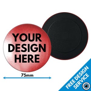 May include: A 75mm round red magnetic button with a white gradient. The button has black text that says "YOUR DESIGN HERE".
