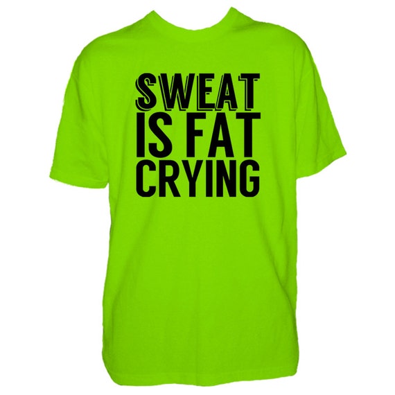 Sweat Is Fat Crying Funny Gym Workout Motivational Diet Gift T-Shirt Sweat Is Fat Crying Funny Gym Workout Motivational Diet Gift T-Shirt
