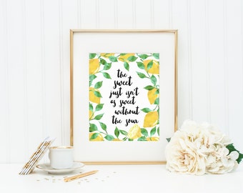 The Sweet Just Isn't As Sweet Without the Sour | Lemons Typography Quote Art Print | 8x10 Digital Printable