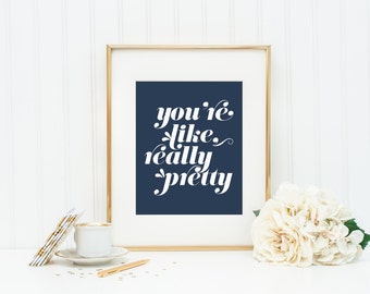 You're Like, Really Pretty | 8x10 Digital Printable | Navy & White Retro Typography Quote