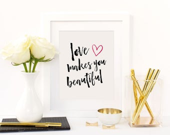 Love Makes You Beautiful | Typography Quote Art Print | 8x10 Digital Printable INSTANT DOWNLOAD