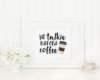 No Talkie Before Coffee | Coffee Lovers Funny Art Print | 8x10 Digital Printable