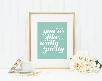 You're Like, Really Pretty | 8x10 Digital Printable | Mint Green & White Retro Typography Quote