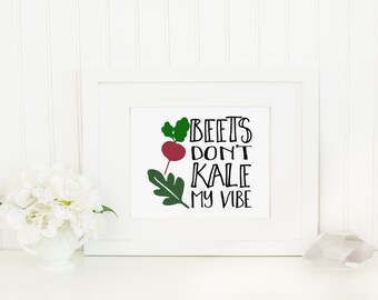 Beets Don't Kale My Vibe | 8x10 Funny Quote Lyric Pun | Digital Printable