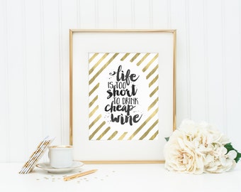 Life Is Too Short to Drink Cheap Wine | Black Typography Quote & Faux Gold Foil Stripe Art Print | 8x10 Digital Printable