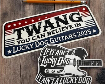 2024 Lucky Dog Custom Guitar TWO STICKER pack Vinyl stickers weather resistant material - Twang You Can Believe in & If It Ain't A Lucky Dog