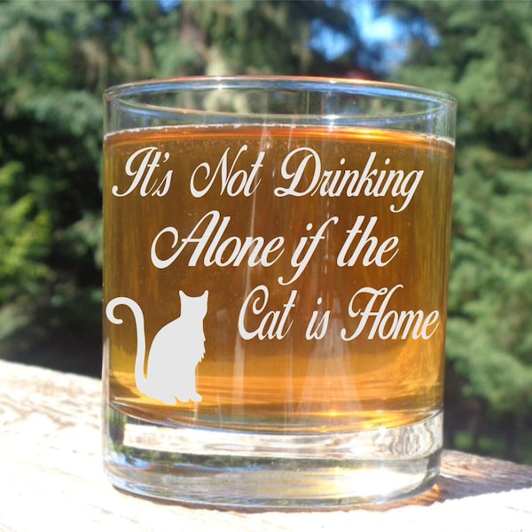 Its Not Drinking Alone if the Cat is Home Whiskey Glass Cat Lover Personalized Engraved Rocks Glass Cat Lady Gift Cat Gift Under 20