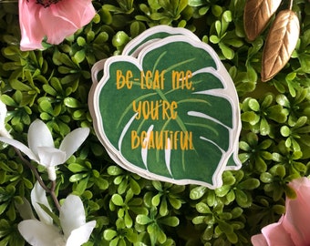 Be-Leaf Me You’re Beautiful, monstera leaf sticker, die-cut sticker, easy to peel, original art