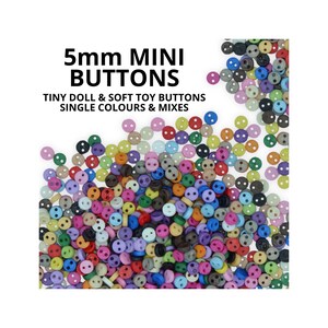 May include: A selection of 5mm mini buttons in a variety of colours, spread out on a white background. The buttons are small, round, and have two holes for sewing. Text on the image reads "5mm MINI BUTTONS" and "TINY DOLL & SOFT TOY BUTTONS SINGLE COLOURS & MIXES."