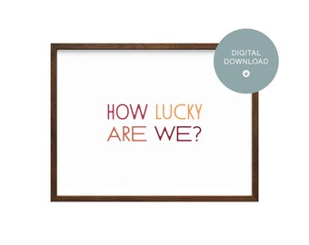 How lucky are we? Simple Art Print