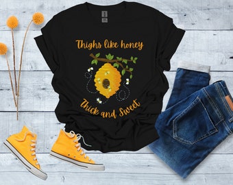 Thighs like honey t shirt, Thick and sweet t shirt, Honey bee t shirt, Bee T shirt, Honey T shirt, Thick thighs t shirt choose any 68 colors