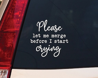 Please Let Me Merge Before I Start Crying Vinyl Decal For Car Cheap Funny Bad Driver Decal Bumper Sticker Gift For Girl Friend