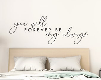 Bedroom Love Quote Wall Sticker Above Bed Wall Decal Quote Love Saying Wall Decor Over Bed Decal You Will Forever Be My Always Wall Saying