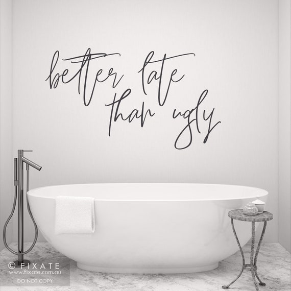 Bathroom Wall Decor Quote Funny Bathroom Wall Decal Vinyl Wall Sticker Funny  Bedroom Wall Quote Wall Words Better Late Than Ugly Makup Girl - Etsy UK