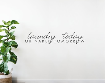 Laundry Today or Naked Tomorrow Vinyl Wall Decal Quote - Funny Laundry Sign Sticker - Laundry Decor Quote Black, White, Grey Wall Sticker