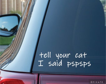 Tell Your Cat I Said Pspsps Funny Car Decal Vinyl Bumper Sticker Gift For Crazy Cat Lady Cat Lover Glass Sticker Cute Decal Cat Mum Mom