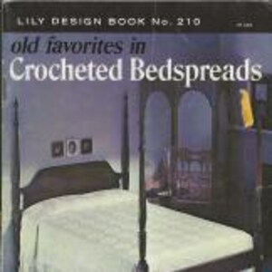 May include: The cover of a vintage book titled "Lily Design Book No. 210" features a four-poster bed with a white crocheted bedspread and a ruffled skirt. The text "old favorites in Crocheted Bedspreads" is displayed.