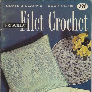 Vintage Priscilla Filet Crochet Coats & Clark's Book No 112, Doilies Pillow Cover Handkerchief Edging Patterns, Vintage Crochet Book