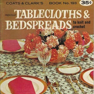 May include: A vintage book cover titled "Tablecloths & Bedspreads" with a floral arrangement and a table setting. The table is set with plates, silverware, and a red napkin. The tablecloth has a crocheted design.