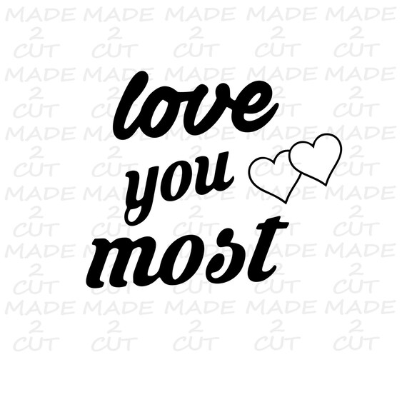 Quote Svg Love You Most Svg Silhouette Studio Design Quotes Etsy