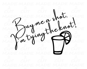 Buy Me a Shot, I'm Tying the Knot SVG Design - Perfect for Bachelorette Parties!