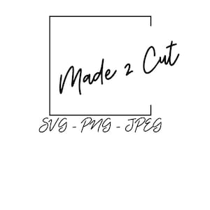 May include: Black and white graphic design with the text "Made 2 Cut" inside a square frame. The text "SVG - PNG - JPEG" is below the frame.