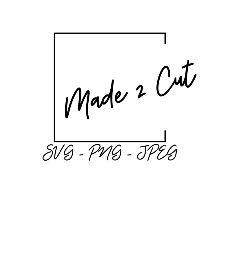 May include: Black and white graphic design with the text "Made 2 Cut" inside a square frame. The text "SVG - PNG - JPEG" is below the frame.