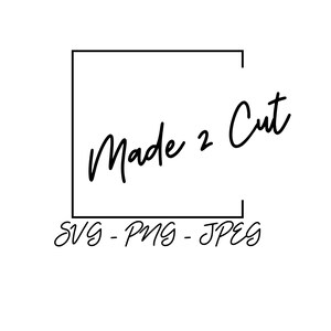 May include: A black and white graphic design with the text "Made 2 Cut" inside a square frame. Below the frame is the text "SVG - PNG - JPEG".