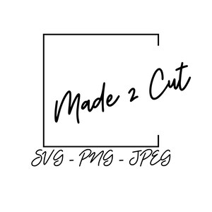 May include: Black and white graphic design with the text "Made 2 Cut" inside a square frame. Below the frame is the text "SVG - PNG - JPEG".